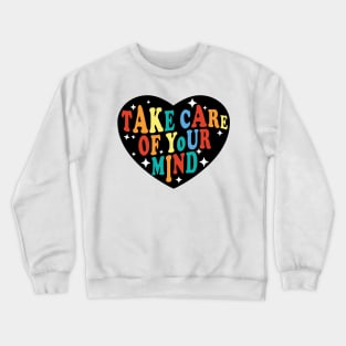 Take Care of Your Mind Crewneck Sweatshirt